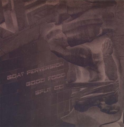 Goat Perversion / Good Food - Split CD (CD)