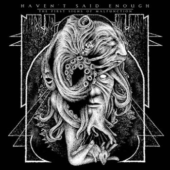 Haven't Said Enough - The First Signs Of Malfunction (LP)